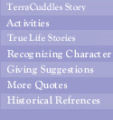 TerraCuddles Story.  Activities.  True Life Stories.  Recognizing Character.  Giving Suggestions.  More Quotes.  Historical References.