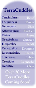 TerraCuddles Truthfulness Forgiveness Generosity Attentiveness Virtue Gratefulness Hospitality Punctuality Responsibility Tolerance Creativity Initiative